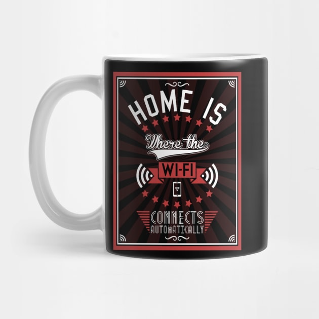 Home Is Where The WiFI Connects Automatically by Bomdesignz